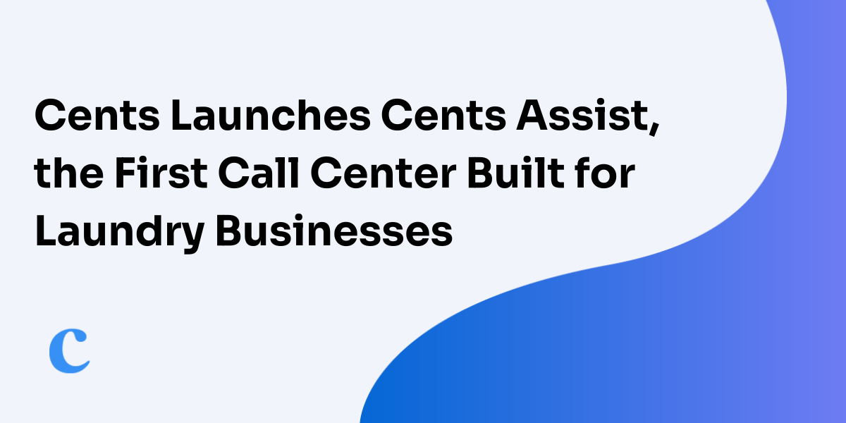 Cents Launches Cents Assist, the First Call Center Built for Laundry Businesses