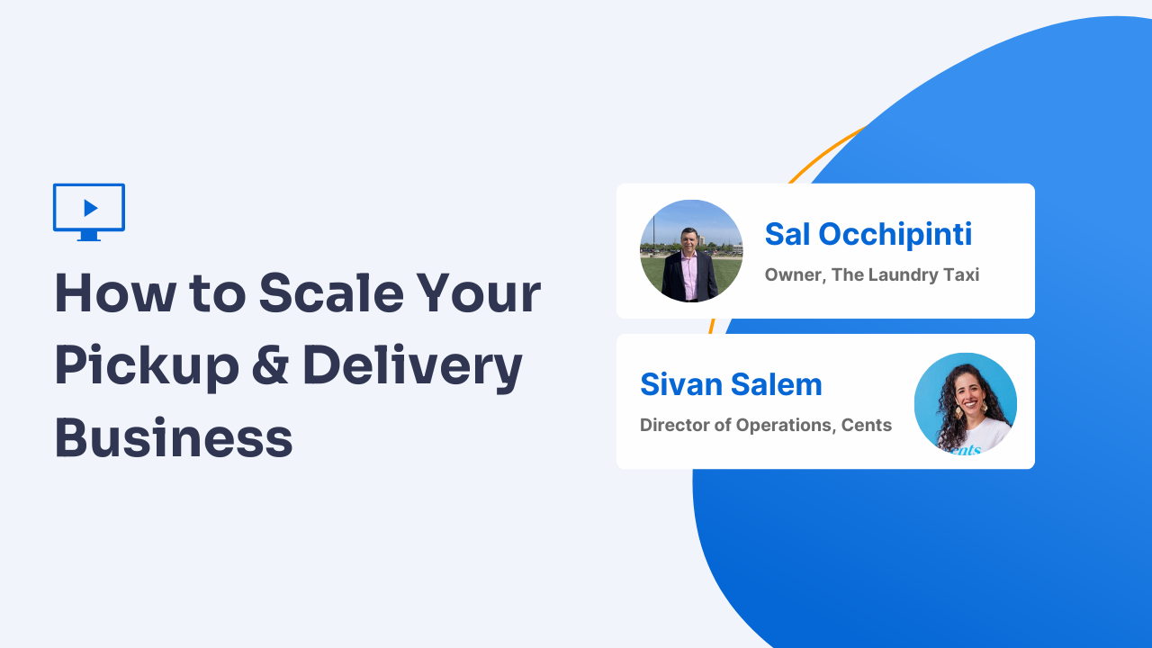 Webinar Recap: How to Scale Your Pickup & Delivery Business